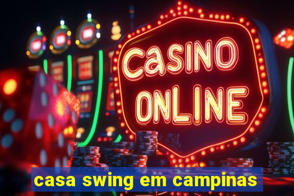 casa swing em campinas